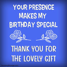 I look forward to your birthday every year, so i can spoil you like you one who really gets the biggest gift because you are my girlfriend and i get to spend your birthday with. Best Thank You Messages For Birthday Gift Thank You Notes