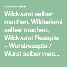 Wildwurst Selber Machen Wildsalami Selber Machen Wildwurst Rezepte Wurstrezepte Wurst Selber Mach Rezepte Mit Wurstchen Bratwurst Selber Machen Wurstchen