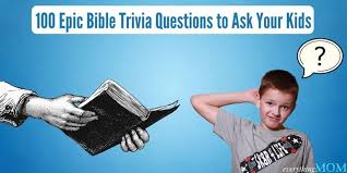 By korin miller it's no. 100 Epic Bible Trivia Questions To Ask Your Kids Everythingmom