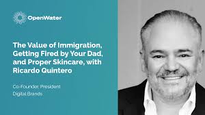 The Value of Immigration, Getting Fired by Your Father, and Proper  Skincare, with Ricardo Quintero