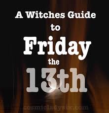 The more mundane january 13 and the spookier october 13. A Witches Guide To Friday The 13th