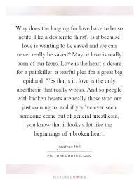 Why Does The Longing For Love Have To Be So Acute Like A Picture Quotes