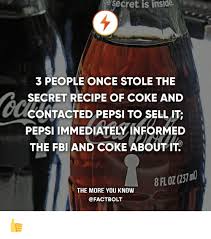 In todd wilbur's television program top secret recipe, the colonel's former secretary, shirley topmiller, revealed that sanders learned from his mother that sage and savory are good seasonings for chicken. Secret Is Inside 3 People Once Stole The Secret Recipe Of Coke And Contacted Pepsi To Sell Itc Pepsi Immediately Informed The Fbi And Coke About It The More You Know
