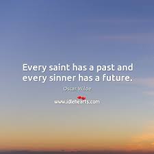 Every Saint Has A Past And Every Sinner Has A Future Idlehearts