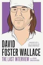 David Foster Wallace: The Last Interview Expanded with New Introduction:  and Other Conversations (The Last Interview Series)