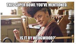 This Super Bowl Is It Wedgwood Humor Downton Abbey Maggie Smith Anti Football Downton Abbey Downton Abbey Quotes Dowager Countess
