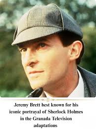 Jeremy Brett is best remembered for his extraordinary portrayal of Sherlock  Holmes in the Granada Television adaptations, which began airing in the  1980s. His performance is often regarded as the definitive interpretation