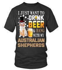 Beer Australian Shepherds Hepherds Funny When Is National T Shirt Day College T Shirts Shirts T Shirt