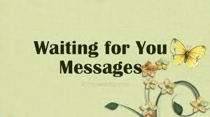 Collection of quotes with pictures about waiting for love someone, happiness, life changes and getting results at quotelia. Waiting For You Messages And Quotes Wishesmsg