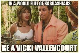 Maybe you would like to learn more about one of these? Be A Vicky Vallencourt In A World Of Kardashians Know Your Meme