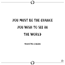 May the world be kind to you, and may your own thoughts be. You Must Be The Change You Wish To See In The World Mahatma Gandhi Spirit Button