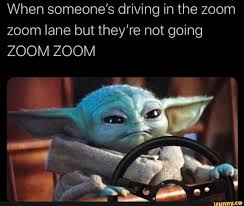When Someone S Driving In The Zoom Zoom Lane But They Re Not Going Zoom Zoom Ifunny In 2020 Star Wars Humor Memes Ifunny
