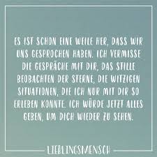 Es Ist Schon Eine Weile Her Dass Wir Uns Gesprochen Haben Ich Vermisse Die Gesprache Mit Dir Das Stille Beobachten Der Sterne Die Witzigen Situationen Die Gedanken Zitate Vermisse Dich Spruche
