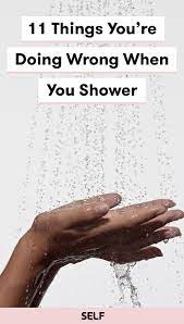 11 Things You Re Doing Wrong When You Shower Shower Routine How To Shower Properly Glowing Skin Diet