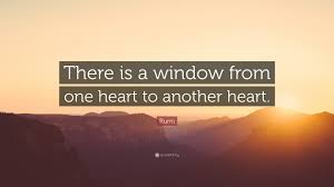 Janetty tried to dive through the window to escape, what an act of cowardice. Rumi Quote There Is A Window From One Heart To Another Heart 10 Wallpapers Quotefancy