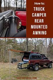 Truck Camper Awning How To Install A Rear Awning For Truck Camping Take The Truck Truck Bed Camping Truck Camping Best Truck Camper