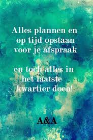Alles Plannen En Op Tijd Opstaan Voor Je Afspraak En Toch Alles In Het Laatste Kwartier Doen Timemanagement Grappige Teksten Grappig Timemanagement