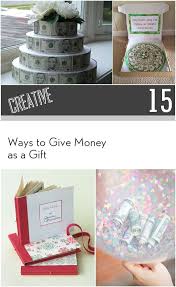 We have a ton of really cute ideas to give money as a gift. 15 Creative Ways To Give Money As A Gift Unique Diy Gifts Money Gift Creative Money Gifts