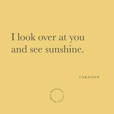  I Look Over At You And See Sunshine Inspirational Quote Sunshine Quotes Love Quotes For Girlfriend Boxing Quotes