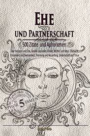 Ehe Und Partnerschaft Uber Heiraten Und Ehe Familie Und Heim Kinder Mutter Und Vater Eifersucht Einsamkeit Und Zweisamkeit Trennung Und Neuanfang Zitate Und Aphorismen 5 German Edition Ebook Geyer Henrik