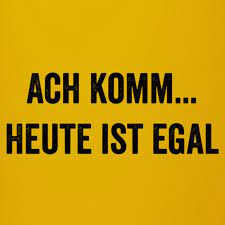 Lustige bilder mit spruchen lustige bilder. Ach Komm Heute Ist Egal Lustige Coole Spruche Tasse Einfarbig Cooles Zeug Von Anne Mathiasz