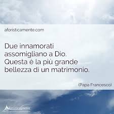 Che l'amore che vi unisce sia sempre la il matrimonio è un lungo viaggio che dura tutta la vita! Frasi Religiose Sul Matrimonio Aforisticamente