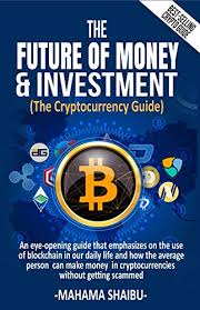 Central banks will issue some. Amazon Com The Future Of Money And Investment Bitcoin Guide Blockchain Cryptocurrency Guide The Cryptocurrency Guide Blockchain Development Blockchain Book Investment Book Investment Guide Ebook Mahama Shaibu Kindle Store
