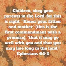 Children Obey Your Parents In The Lord For This Is Right Honor Your Father And Mother This Is The First Comma You Are The Father Ephesians 6 1 Ephesians