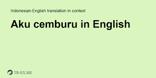 Check spelling or type a new query. Apa Arti Aku Cemburu Dalam Bahasa Inggris Terjemahan Dalam Bahasa Inggris
