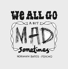 We all go a little mad sometimes. Psycho Norman Bates Quotes Quotesgram
