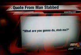 » what tv show has the quote man hands on misery to man it deepens like a coastal shelf? Quote From Man Stabbed Funny