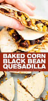 Baked Black Bean Corn Quesadilla Recipe In 2020 Quesadilla Recipes Black Bean Corn Quesadilla Recipes Easy