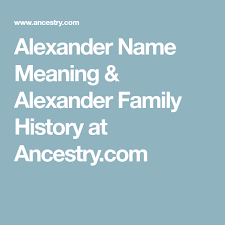 Alexander Name Meaning Alexander Family History At Ancestry Com Names With Meaning Family History Names
