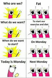Exercise And Diet Next Monday Funny Meme Funny Memes Meme Videogames Memesdaily Meme Funny Diet Jokes Diet Jokes Funny Diet Quotes