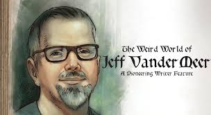 The Weird World of Jeff VanderMeer