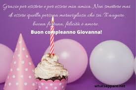Buon compleanno amica mia o buon compleanno amico mio. Buon Compleanno Giovanna Auguri Frasi E Immagini Piu Belle