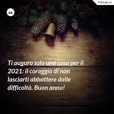 1000 Frasi E Auguri Di Buon Anno 2021 Nel 2021 Coraggio Citazioni Brevi Cose