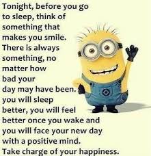 Tonight Before You Go To Sleep Think Of Soemthing That Makes You Smile Sleepingtips Sle Funny Inspirational Quotes Funny Minion Pictures Funny Minion Memes