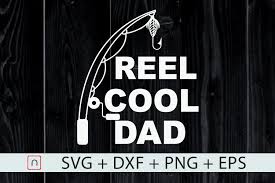 Reel Cool Dad Svg Fishing Dad Father Day By Novalia Thehungryjpeg Com