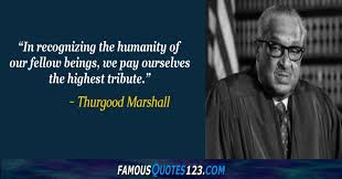 Thurgood Marshall Quotes On Greatness People Favoritism And Government