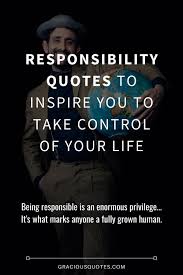 Responsibility Quotes To Inspire You To Take Control Of Your Life Gracious Quotes Responsibility Quotes No Response Inspirational Quotes