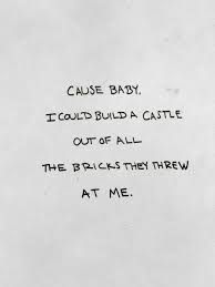 Cause Baby I Could Build A Castle Out Of All The Bricks They Threw At Me Selfie Quotes Selfie Quotes Sassy Caption Quotes