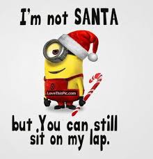 Im Not Santa But You Can Sit On My Lap Minion Quotes Christmas Memes Funny Minions Funny
