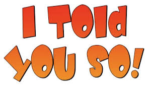 Image result for i told you so
