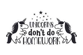 Download Unicorns Don T Do Homework In 2020 Do Homework Homework Tween Crafts SVG Cut Files