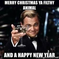 Merry Christmas Ya Filthy Animal And A Happy New Year Gatsby Gatsby Meme Generator