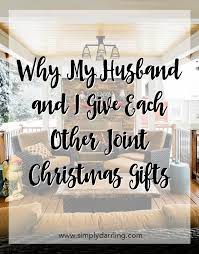 Want to make a more practical gift? Why My Husband And I Do Joint Christmas Gifts Simply Darr Ling