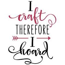 Don't forget to confirm subscription in your email. Silhouette Design Store View Design 152410 I Craft Therefore I Hoard Phrase Craft Quotes Crafting Sayings Craft Room Signs