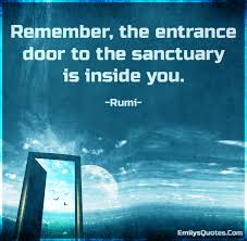 Sanctuary a place for worship сущ. Remember The Entrance Door To The Sanctuary Is Inside You Popular Inspirational Quotes At Emilysquotes