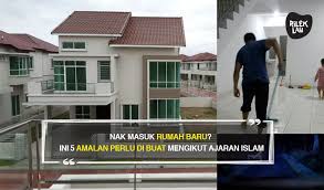 Mendahului sebelah kanan dalam se gala urusan termasuk pe tun juk nabi muhammad saw, kecuali dalam perkaraperkara yang jelek dan sejenisnya. Nak Masuk Rumah Baru Ini 5 Amalan Perlu Di Buat Mengikut Ajaran Islam Rileklah Com